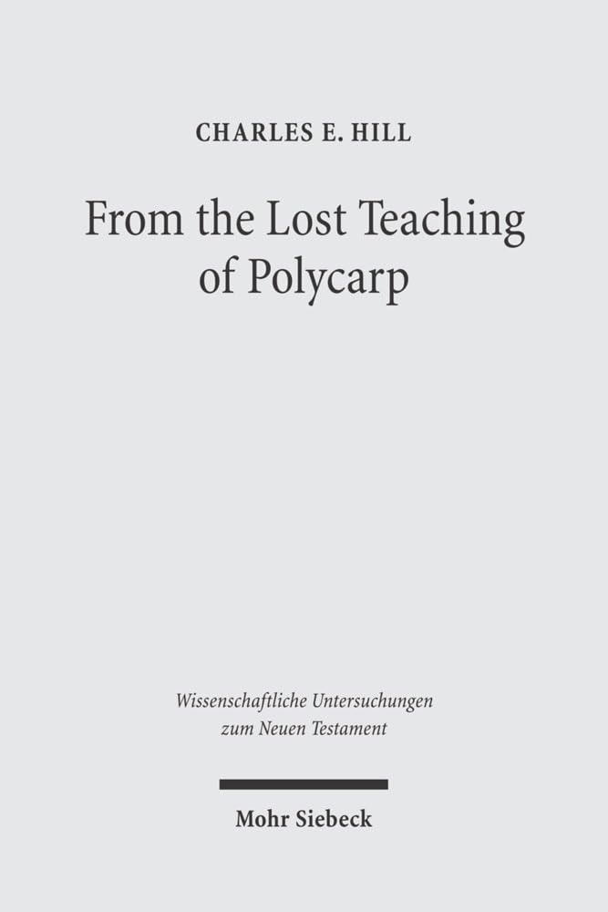 From the Lost Teaching of Polycarp: Identifying Irenaeus' Apostolic Presbyter and the Author of Ad Diognetum (Wissenschaftliche ,Used