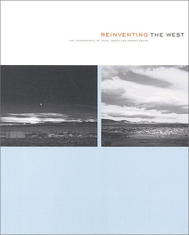 Reinventing the West: Photographs Of Ansel Adams And Robert Adams,Used