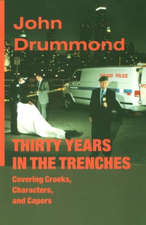 Thirty Years in the Trenches Covering Crooks, Characters and Capers,Used