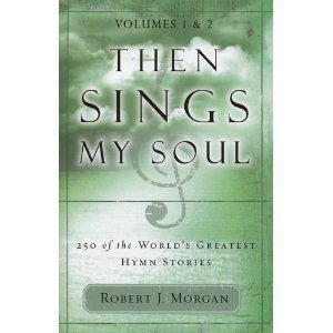 Then Sings My Soul : 250 of the World's Greatest Hymn Stories,New