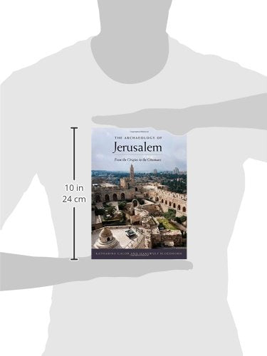 The Archaeology Of Jerusalem: From The Origins To The Ottomans,New