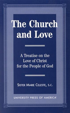 The Church and Love: A Treatise on the Love of Christ for the People of God,Used