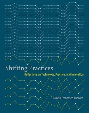 Shifting Practices: Reflections on Technology, Practice, and Innovation (Acting with Technology),Used