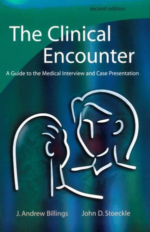 The Clinical Encounter: A Guide To The Medical Interview And Case Presentation,New