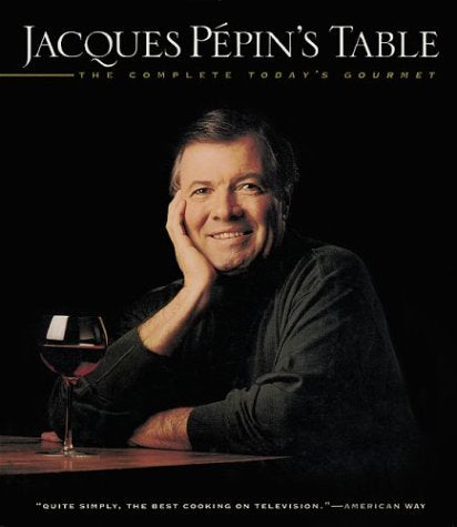 Jacques Ppin'S Table: The Complete Today'S Gourmet