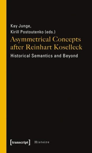 Asymmetrical Concepts after Reinhart Koselleck: Historical Semantics and Beyond (Histoire, 20),Used