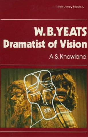 W.B.Yeats, Dramatist of Vision (Irish Literary Studies),New