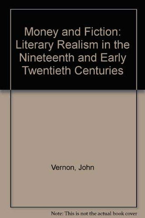 Money and Fiction: Literary Realism in the Nineteenth and Early Twentieth Centuries,Used