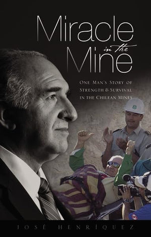 Miracle in the Mine: One Man's Story of Strength and Survival in the Chilean Mines,Used