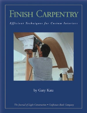Finish Carpentry: Custom Techniques,New