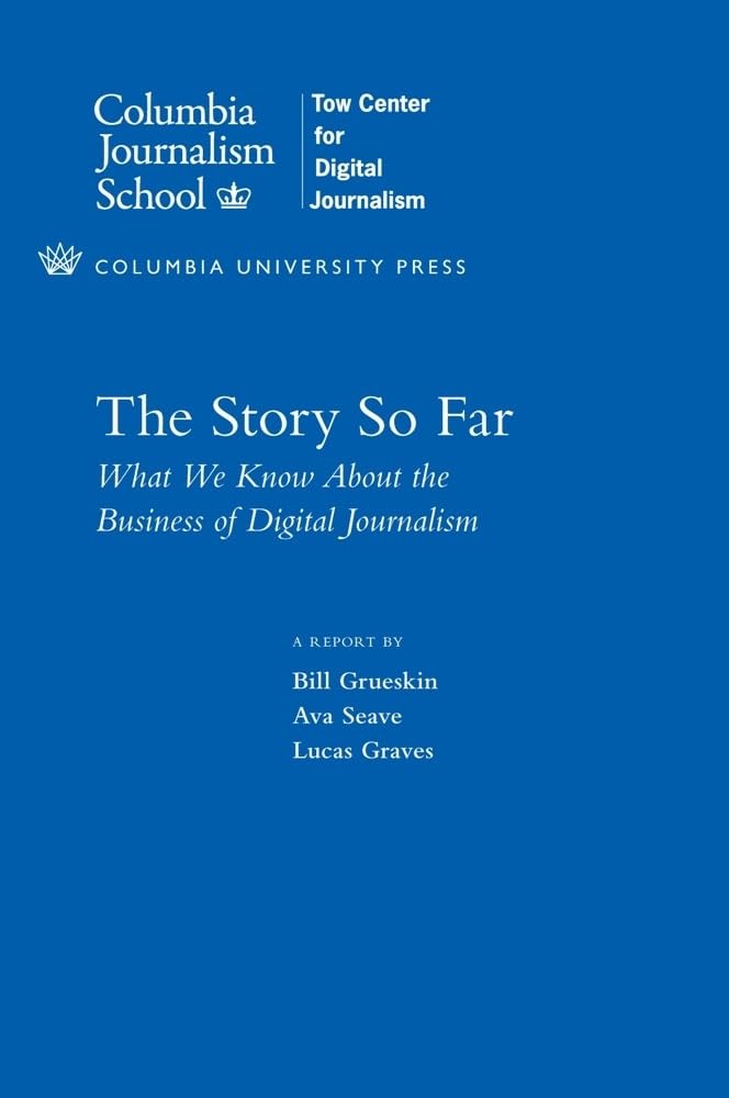 The Story So Far: What We Know About The Business Of Digital Journalism (Columbia Journalism Review Books),Used
