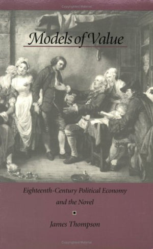 Models of Value: EighteenthCentury Political Economy and the Novel,Used
