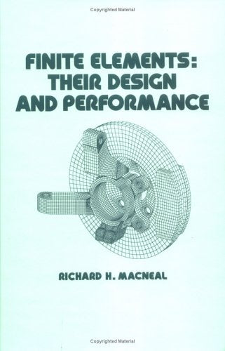 Finite Elements: Their Design and Performance (Mechanical Engineering, Vol. 89)