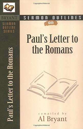 Sermon Outlines On Paul'S Letter To The Romans (Bryant Sermon Outline),New