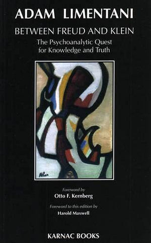Between Freud And Klein: The Psychoanalytic Quest For Knowledge And Truth