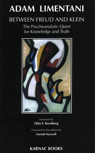 Between Freud And Klein: The Psychoanalytic Quest For Knowledge And Truth