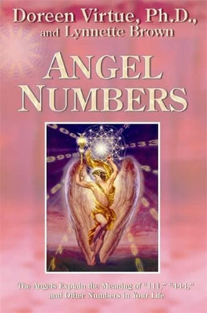 Angel Numbers: The Angels Explain The Meaning Of 111, 444 And Other Numbers In Your Life,New