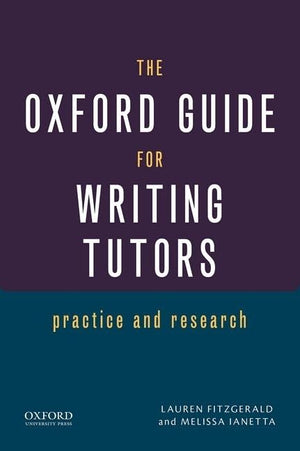 The Oxford Guide for Writing Tutors: Practice and Research,New