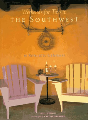 Weekends For Two In The Southwest: 50 Romantic Getaways