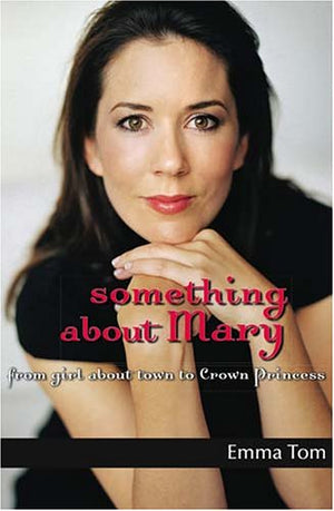 Something About Mary: From Girl About Town to Crown Princess,Used