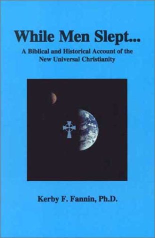 While Men Slept: A Biblical and Historical Account of the New Universal Christianity,New