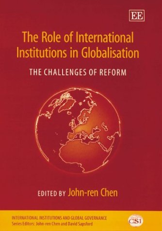 The Role of International Institutions in Globalisation: The Challenges of Reform (International Institutions and Global Governa,Used