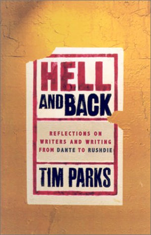 Hell and Back: Reflections On Writers and Writing From Dante to Rushdie,New