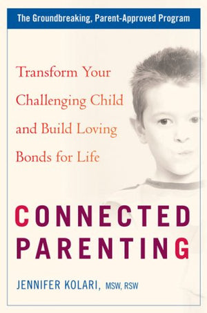 Connected Parenting: Transform Your Challenging Child and Build Loving Bonds forLife,Used