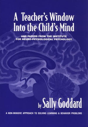 A Teacher'S Window Into The Child'S Mind: And Papers From The Institute For Neurophysiological Psychology,New