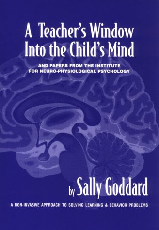 A Teacher'S Window Into The Child'S Mind: And Papers From The Institute For Neurophysiological Psychology,New