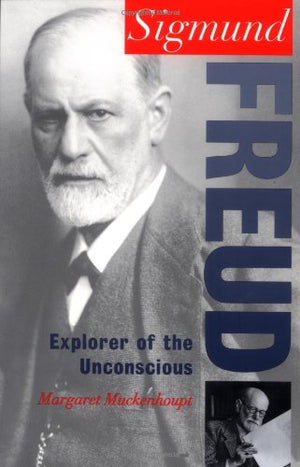 Sigmund Freud: Explorer Of The Unconscious (Oxford Portraits In Science)