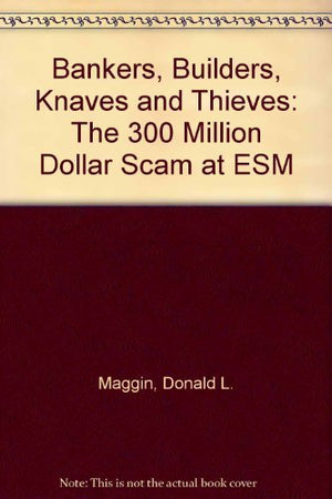 Bankers, Builders, Knaves, and Thieves: The $300 Million Scam at Esm,Used