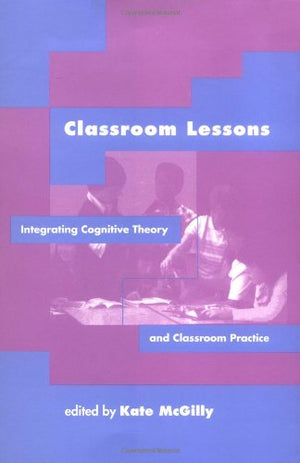 Classroom Lessons: Integrating Cognitive Theory and Classroom Practice,Used