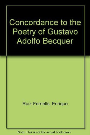 A concordance to the poetry of Gustavo Adolfo Becquer: Compiled, and with an introd.,,Used