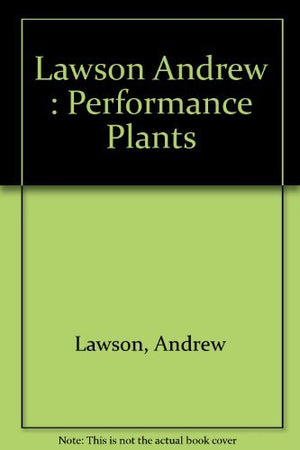 Performance Plants: Creating a Garden with YearRound Beauty,Used
