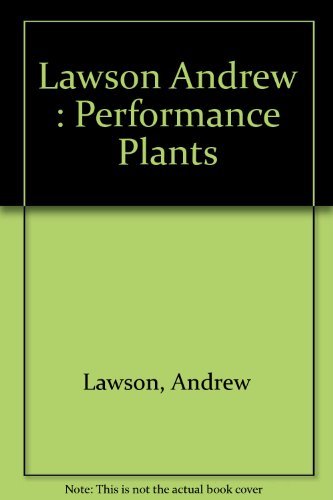 Performance Plants: Creating a Garden with YearRound Beauty,Used