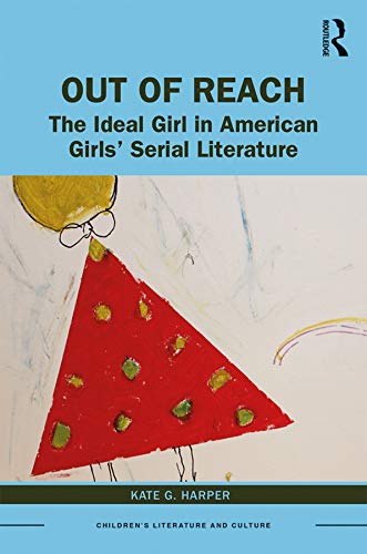 Out of Reach: The Ideal Girl in American Girls Serial Literature (Children's Literature and Culture),Used