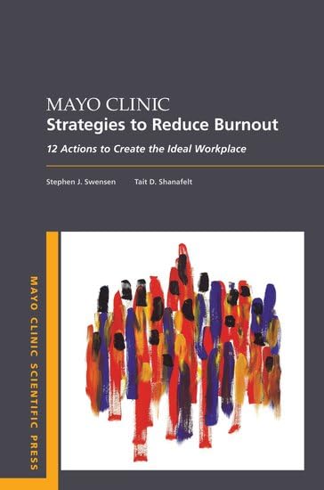 Mayo Clinic Strategies To Reduce Burnout: 12 Actions to Create the Ideal Workplace (Mayo Clinic Scientific Press),Used