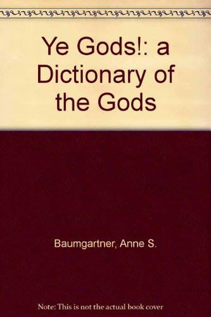 Ye Gods!: A Dictionary of the Gods,Used