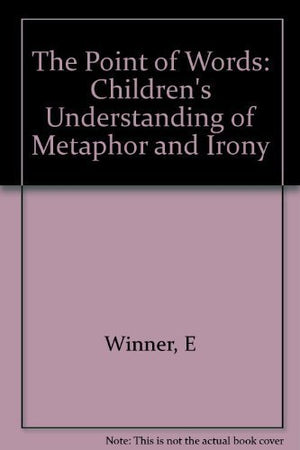 The Point of Words: Childrens Understanding of Metaphor and Irony,Used