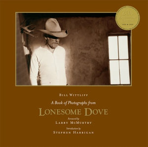A Book of Photographs from Lonesome Dove: Anniversary Edition (Southwestern & Mexican Photography Series, The Wittliff Collectio,Used
