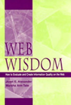 Web Wisdom: How To Evaluate and Create Information Quality on the Web,New