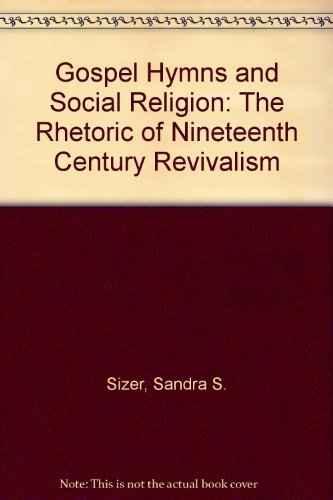 Gospel Hymns and Social Religion: The Rhetoric of Nineteenth Century Revivalism,Used