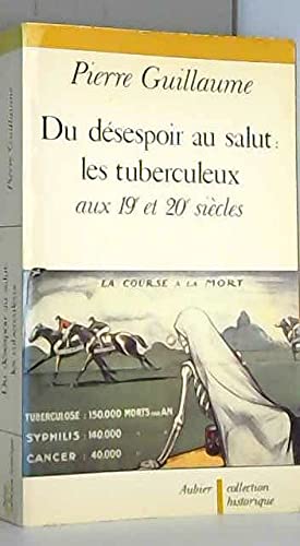 Du desespoir au salut: Le tuberculeux aux XIXe et XXe siecles (Collection historique) (French Edition),Used