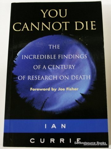 You Cannot Die: The Incredible Findings Of A Century Of Research On Death
