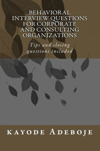 Behavioral Interview Questions for Corporate and Consulting Organizations: Tips and closing questions included,Used