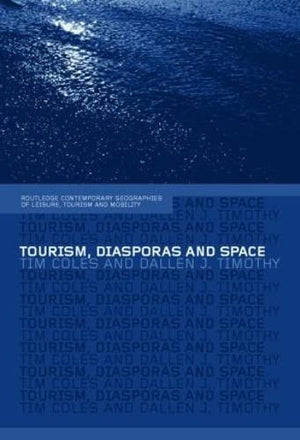 Tourism, Diasporas and Space (Contemporary Geographies of Leisure, Tourism and Mobility),New