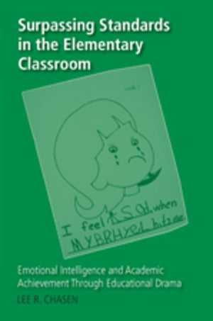 Surpassing Standards in the Elementary Classroom: Emotional Intelligence and Academic Achievement Through Educational Drama (Cou,New
