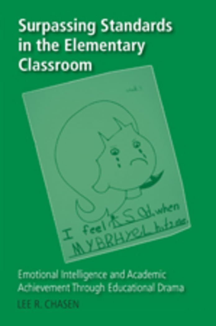 Surpassing Standards in the Elementary Classroom: Emotional Intelligence and Academic Achievement Through Educational Drama (Cou,New