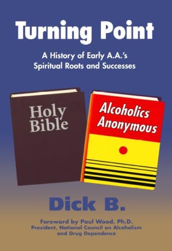 Turning Point: A History of Early A.A.'s Spiritual Roots and Successes,New